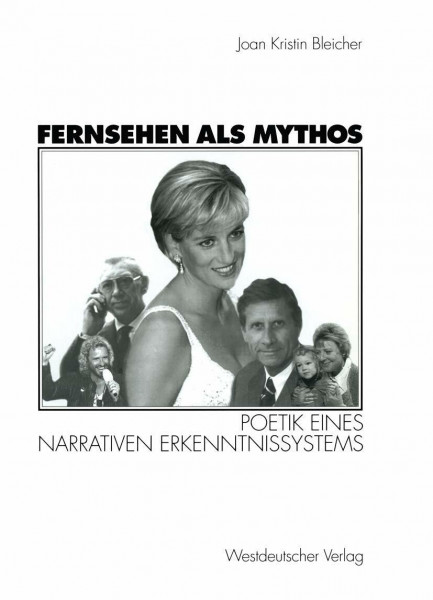 Fernsehen als Mythos: Poetik Eines Narrativen Erkenntnissystems (German Edition)