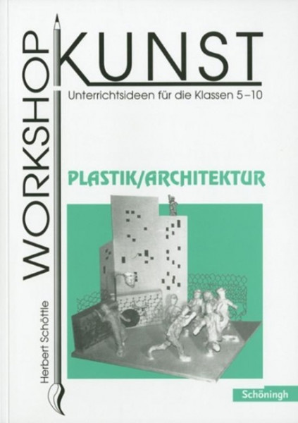 Workshop Kunst 4. Plastik, Architektur