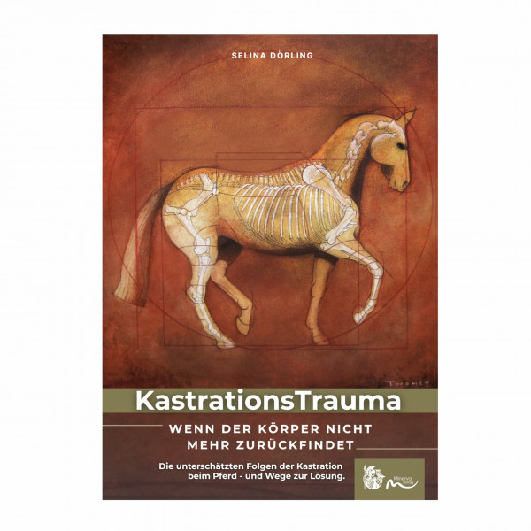 KastrationsTrauma - Wenn der Körper nicht mehr zurückfindet: Ein Buch über die unterschätzten Folgen der Kastration beim Pferd - und Wege zur Lösung.