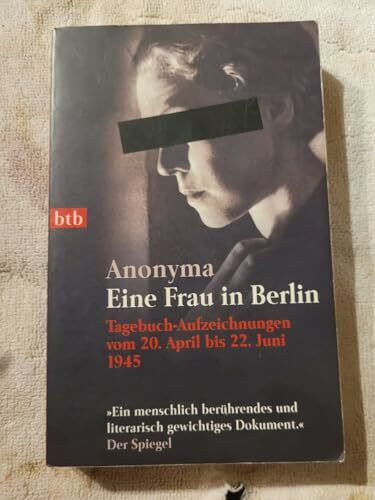 Eine Frau in Berlin: Tagebuch-Aufzeichnungen vom 20. April bis 22. Juni 1945: Tagebuch-Aufzeichnungen vom 20. April bis 22. Juni 1945. Mit e. Nachw. v. Kurt W. Marek
