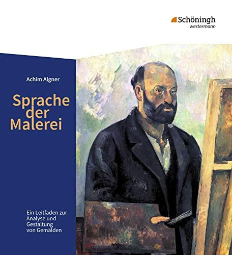 Sprache der Malerei: Ein Leitfaden zur Analyse und Gestaltung von Gemälden