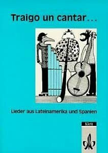 Traigo un cantar: Lieder aus Lateinamerika und Spanien