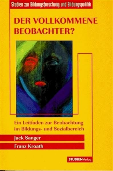 Der vollkommene Beobachter?: Ein Leitfaden zur Beobachtung im Bildungs- und Sozialbereich (Studien zur Bildungsforschung & Bildungspolitik)