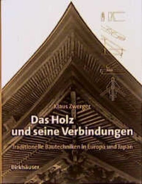 Das Holz und seine Verbindungen: Traditionelle Bautechniken in Europa + Japan