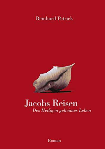 Jacobs Reisen: Des Heiligen geheimes Leben