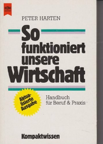 So funktioniert unsere Wirtschaft. Handbuch für Beruf und Praxis (Kompaktwissen)