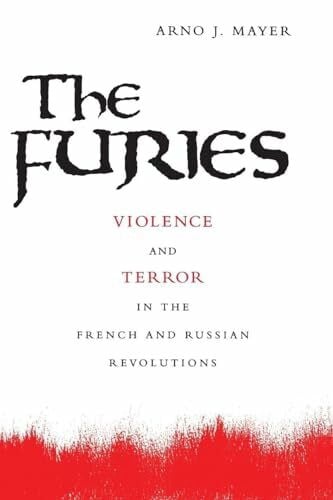 The Furies: Violence And Terror In The French And Russian Revolutions.