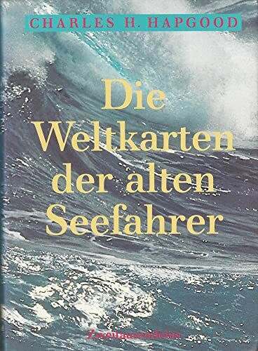 Die Weltkarten der alten Seefahrer: Die Entdeckung der Antarktis vor 6000 Jahren und Amerikas vor Kolumbus