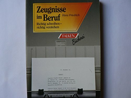 Zeugnisse im Beruf richtig schreiben, richtig verstehen.