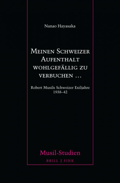 Meinen Schweizer Aufenthalt wohlgefällig zu verbuchen …: Robert Musils Schweizer Exiljahre 1938-42 (Musil-Studien)