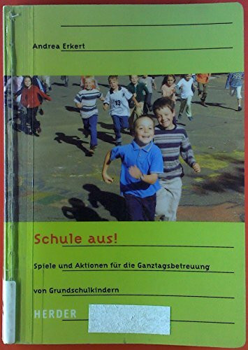 Schule aus!: Spiele und Aktionen für die Ganztagsbetreuung von Grundschulkindern