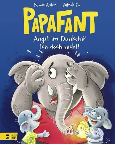 Papafant - Angst im Dunkeln? Ich doch nicht!: Über die Angst im Dunkeln und wie man sie loswird: kindgerecht, witzig und tröstlich - ab 3 Jahren