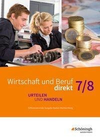 Wirtschaft und Beruf direkt 7 / 8. Schülerband. Urteilen und Handeln. Arbeitsbücher für Realschulen und Gemeinschaftsschulen. Baden-Württemberg