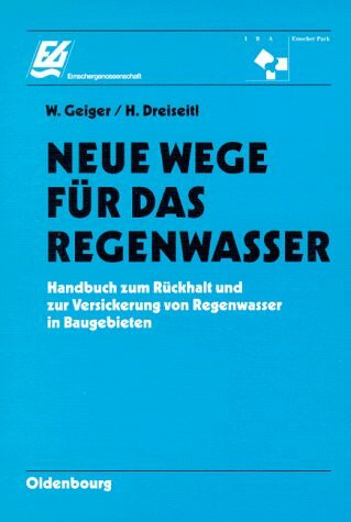 Neue Wege für das Regenwasser: Handbuch zum Rückhalt und zur Versickerung von Regenwasser in Baugebieten