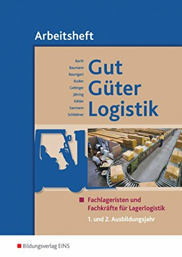 Gut - Güter - Logistik / Gut - Güter - Logistik: Fachlageristen und Fachkräfte für Lagerlogistik: Fachlageristen und Fachkräfte für Lagerlogistik / 1. und 2. Ausbildungsjahr: Arbeitsheft