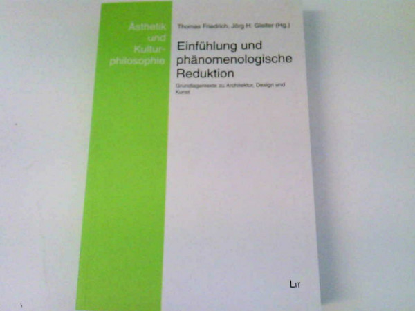 Einfühlung und phänomenologische Reduktion: Grundlagentexte zu Architektur, Design und Kunst (Ästhetik und Kulturphilosophie)