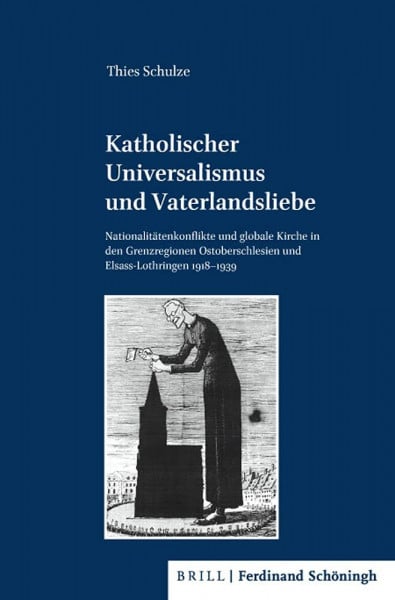 Katholischer Universalismus und Vaterlandsliebe: Nationalitätenkonflikte und globale Kirche in den Grenzregionen Ostoberschlesien und ... für ... für Zeitgeschichte, Reihe B: Forschungen)