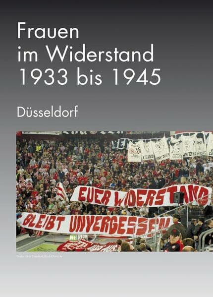 Frauen im Widerstand. 1933-1945. Düsseldorf