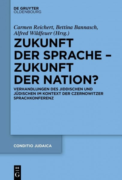 Zukunft der Sprache – Zukunft der Nation?: Verhandlungen des Jiddischen und Jüdischen im Kontext der Czernowitzer Sprachkonferenz (Conditio Judaica, 97, Band 97)