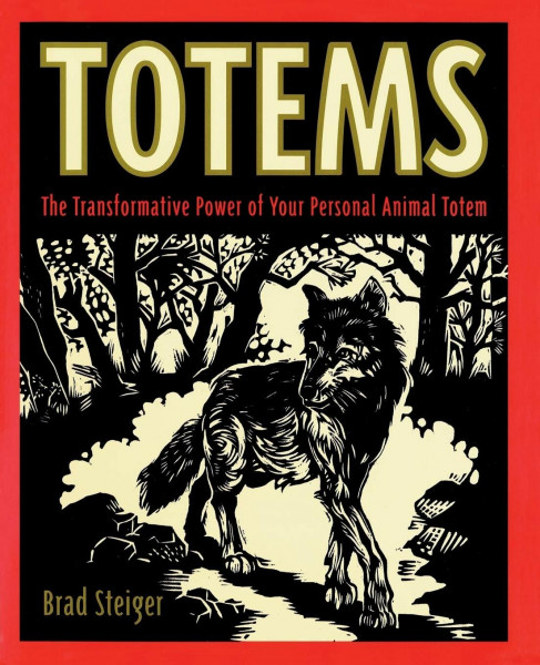 Totems: The Transformative Power of Your Personal Animal Totem: The Transformative Power of Your Personal Animal Totem – A Sacred Guide to Tribal Wisdom, Healing Strengths, and Spiritual Practice