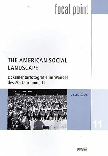 The American Social Landscape: Dokumentarfotografie im Wandel des 20. Jahrhunderts (Focal Point)