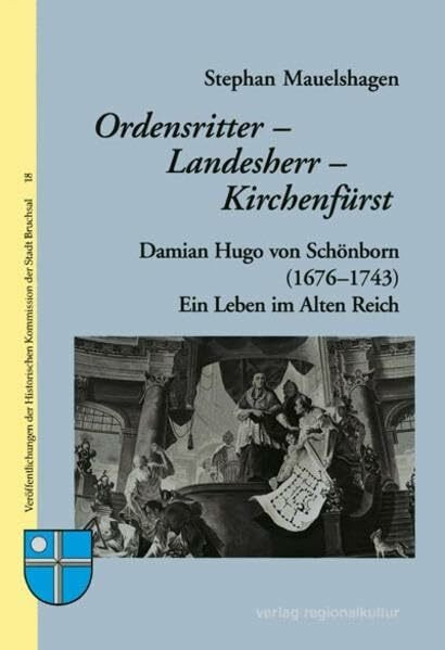 Ordensritter - Landesherr - Kirchenfürst: Ein Leben im Alten Reich (Veröffentlichungen der Historischen Kommission der Stadt Bruchsal)