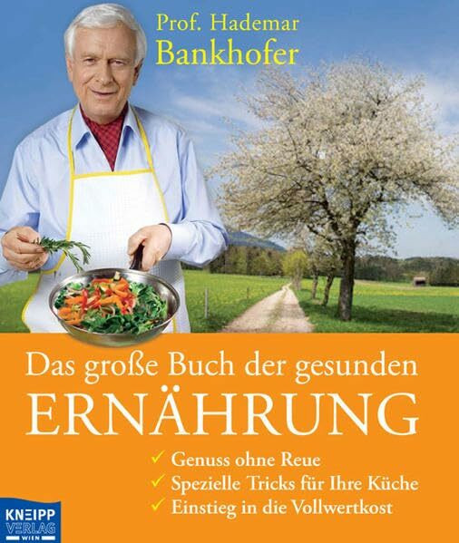 Das große Buch der gesunden Ernährung: Genuss ohne Reue - Spezielle Tricks für Ihre Küche - Einstieg in die Vollwertkost