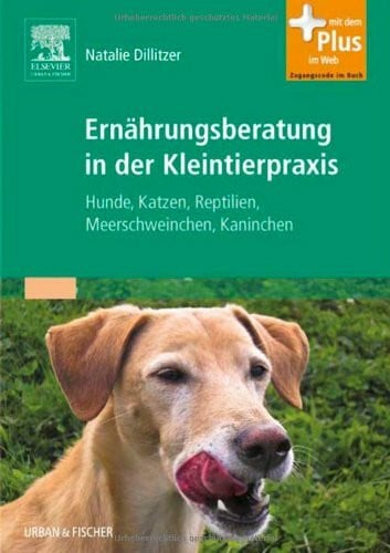 Ernährungsberatung in der Kleintierpraxis: Hunde, Katzen, Reptilien, Meerschweinchen, Kaninchen - mit Zugang zum Elsevier-Portal