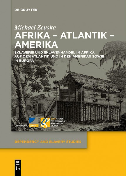 Afrika – Atlantik – Amerika: Sklaverei und Sklavenhandel in Afrika, auf dem Atlantik und in den Amerikas sowie in Europa (Dependency and Slavery Studies, 2, Band 2)