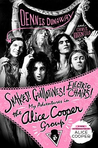 Snakes! Guillotines! Electric Chairs!: My Adventures in the Alice Cooper Group Snakes! Guillotines! Electric Chairs!: My Adventures in the Alice Cooper Group