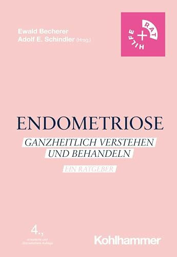 Endometriose: Ganzheitlich verstehen und behandeln - Ein Ratgeber (Rat + Hilfe)