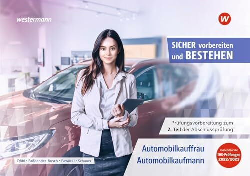 Prüfungsvorbereitung Sicher vorbereiten und bestehen: Automobilkauffrau/-kaufmann Gestreckte Abschlussprüfung Teil 2 (Sicher vorbereiten und bestehen: ... Abschlussprüfung Teil 1 und Teil 2)