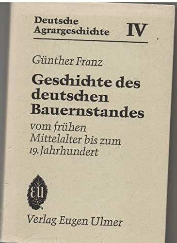 Deutsche Agrargeschichte, in 6 Bdn., Bd.4, Geschichte des deutschen Bauernstandes vom frühen Mittelalter bis zum 19. Jahrhundert