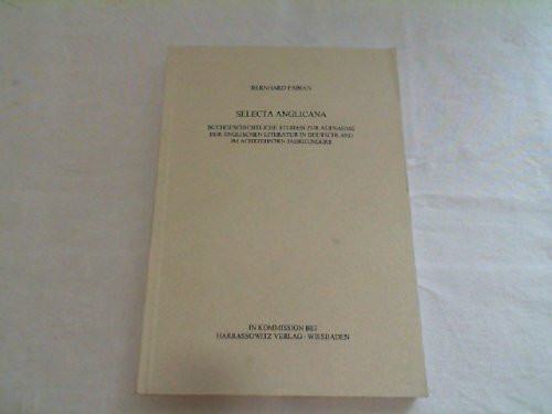 Selecta Anglicana: Buchgeschichtliche Studien zur Aufnahme der englischen Literatur in Deutschland im achtzehnten Jahrhundert (Schriften und Zeugnisse ... Arbeitskreises zur Geschichte des Buchwesens)