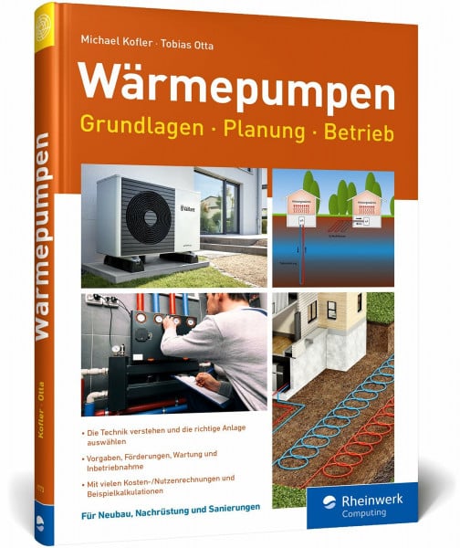 Wärmepumpen: Grundlagen, Planung und Betrieb einfach erklärt. Mit vielen Kosten-Nutzen-Rechnungen und Beispielen