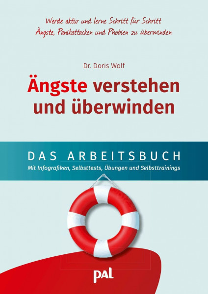 Ängste verstehen und überwinden – das Arbeitsbuch: Dein Selbsttrainingsprogramm zum Umgang und zur Überwindung von Ängsten, Panikattacken und Phobien. ... sowie Übungen und Selbsttests