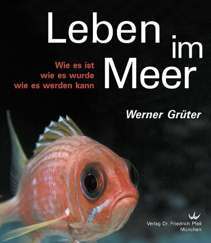 Leben im Meer: Wie es ist - wie es wurde - wie es werden kann. Zauber der Vielfalt und ihrer Zusammenhänge