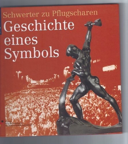 Schwerter eines Pflugscharen: Geschichte eines Symbols (Zeitgeschichte(n))