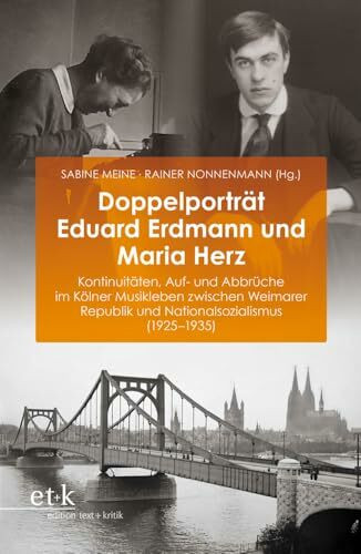 Doppelporträt Eduard Erdmann und Maria Herz: Kontinuitäten, Auf- und Abbrüche im Kölner Musikleben zwischen Weimarer Republik und Nationalsozialismus (1925–1935)