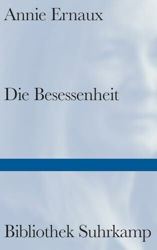 Die Besessenheit: Das dringlichste Buch der Nobelpreisträgerin | Über die perfide Wucht der Eifersucht (Bibliothek Suhrkamp)