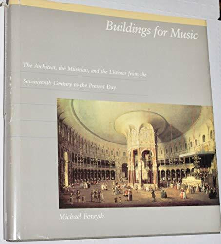 Buildings for Music: The Architect, the Musician, and the Listener from the Seventeenth Century to the Present Day