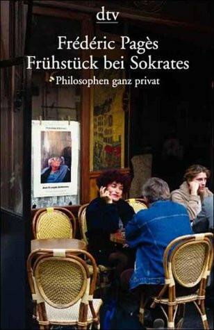 Frühstück bei Sokrates: Philosophen ganz privat (dtv Unterhaltung)