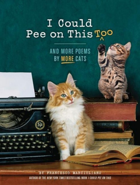 I Could Pee on This Too: And More Poems by More Cats (Poetry Book for Cat Lovers, Cat Humor Books, F