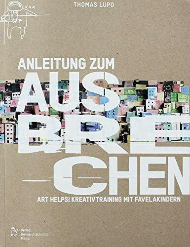 Anleitung zum Ausbrechen: Pra Fora: Art Helps! Kreativtraining mit Favelakindern