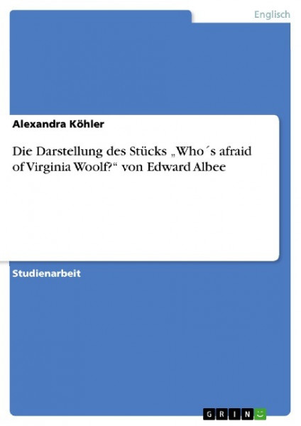 Die Darstellung des Stücks ¿Who´s afraid of Virginia Woolf?¿ von Edward Albee