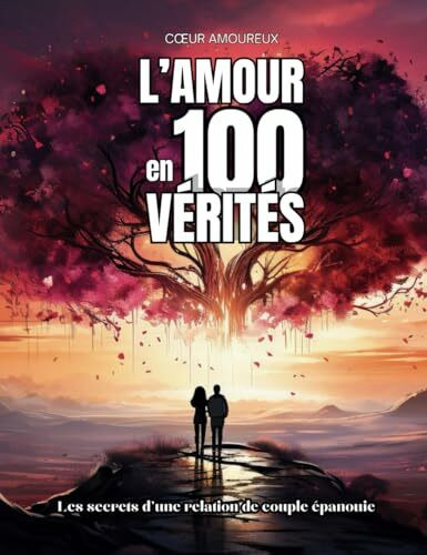 L'Amour en 100 Vérités: Les secrets d'une relation de couple épanouie