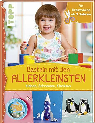 Basteln mit den Allerkleinsten: Kleben, schneiden, klecksen. Für Kreativminis ab 2 Jahren (Das Bastelbuch für die Allerkleinsten)