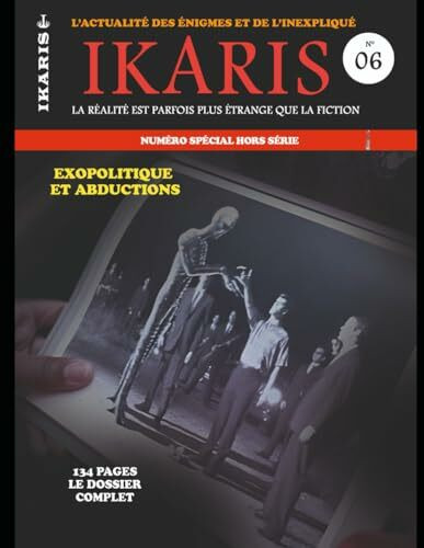 IKARIS: EXOPOLITIQUE ET ABDUCTIONS (IKARIS MAGAZINE HORS SERIE, Band 6)