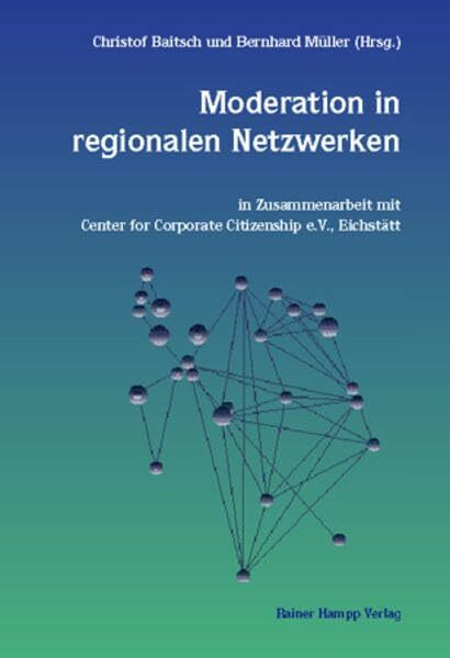 Moderation in regionalen Netzwerken: In Zusammenarbeit mit Center for Corporate Citizenship e.V., Eichstätt