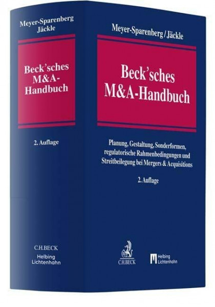 Beck'sches M&A-Handbuch: Planung, Gestaltung, Sonderformen, regulatorische Rahmenbedingungen und Streitbeilegung bei Mergers & Acquisitions